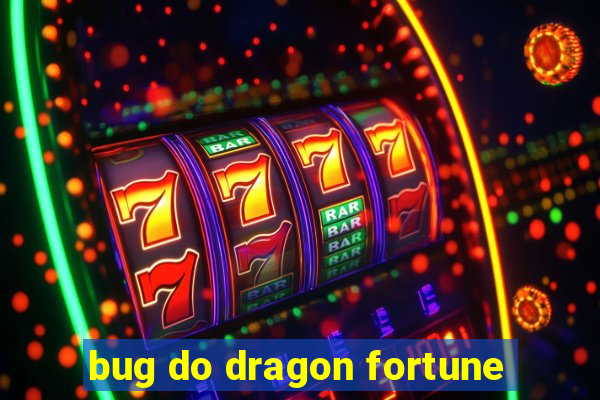 bug do dragon fortune